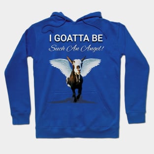 I Goatta Be Such An Angel! Hoodie